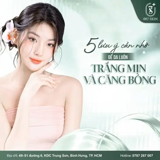 DA KHÔNG TÌ VẾT - TỰ TIN TỎA SÁNG CÙNG 007 SKIN! ✨